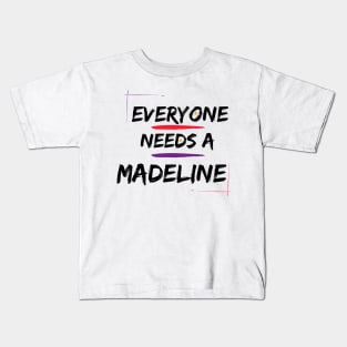 Madeline Name Design Everyone Needs A Madeline Kids T-Shirt